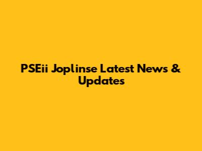 PSEii Joplinse Latest News & Updates