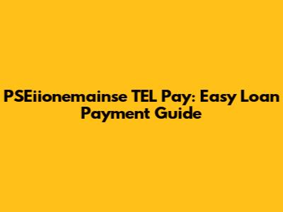 PSEiionemainse TEL Pay: Easy Loan Payment Guide