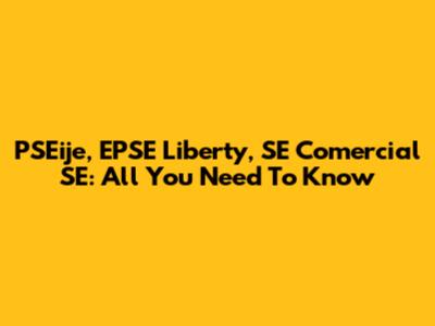 PSEije, EPSE Liberty, SE Comercial SE: All You Need To Know