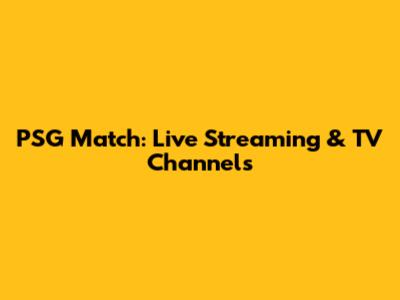 PSG Match: Live Streaming & TV Channels