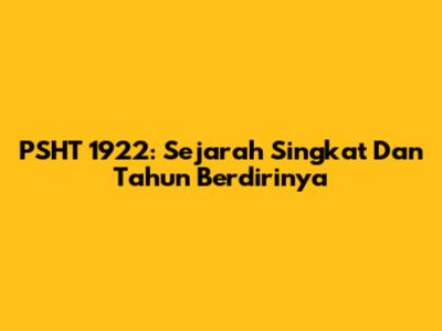 PSHT 1922: Sejarah Singkat Dan Tahun Berdirinya
