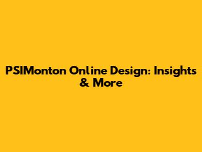 PSIMonton Online Design: Insights & More