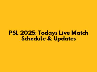 PSL 2025: Today's Live Match Schedule & Updates