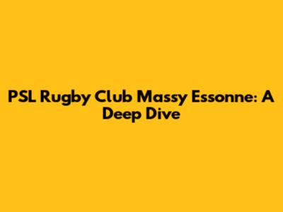 PSL Rugby Club Massy Essonne: A Deep Dive
