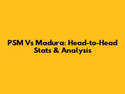 PSM Vs Madura: Head-to-Head Stats & Analysis