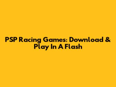 PSP Racing Games: Download & Play In A Flash