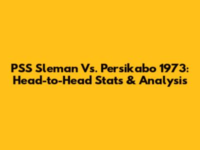 PSS Sleman Vs. Persikabo 1973: Head-to-Head Stats & Analysis