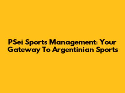 PSei Sports Management: Your Gateway To Argentinian Sports
