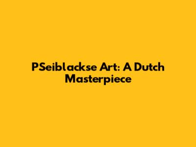 PSeiblackse Art: A Dutch Masterpiece