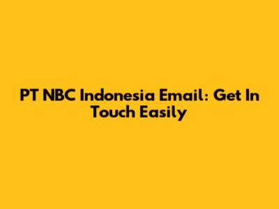 PT NBC Indonesia Email: Get In Touch Easily