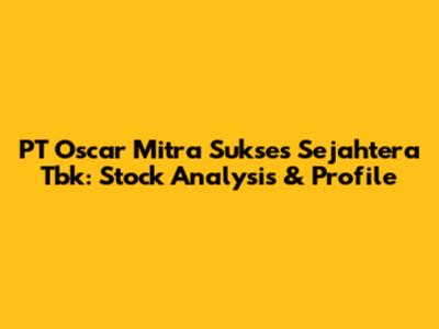 PT Oscar Mitra Sukses Sejahtera Tbk: Stock Analysis & Profile