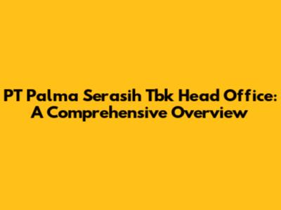 PT Palma Serasih Tbk Head Office: A Comprehensive Overview