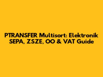 PTRANSFER Multisort: Elektronik SEPA, ZSZE, OO & VAT Guide