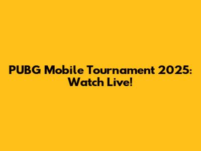 PUBG Mobile Tournament 2025: Watch Live!