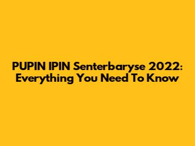 PUPIN IPIN Senterbaryse 2022: Everything You Need To Know