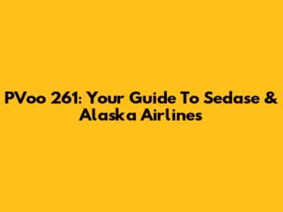 PVoo 261: Your Guide To Sedase & Alaska Airlines