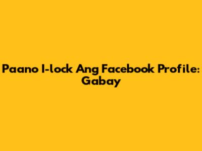 Paano I-lock Ang Facebook Profile: Gabay