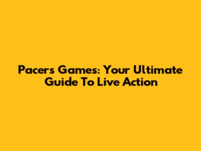 Pacers Games: Your Ultimate Guide To Live Action