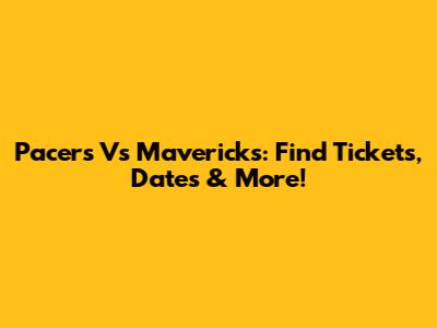 Pacers Vs Mavericks: Find Tickets, Dates & More!