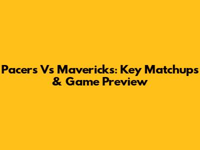 Pacers Vs Mavericks: Key Matchups & Game Preview