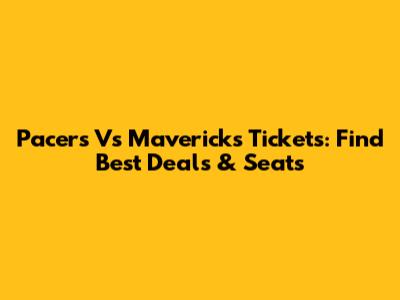 Pacers Vs Mavericks Tickets: Find Best Deals & Seats
