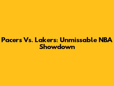 Pacers Vs. Lakers: Unmissable NBA Showdown