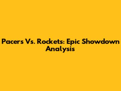 Pacers Vs. Rockets: Epic Showdown Analysis