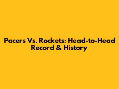 Pacers Vs. Rockets: Head-to-Head Record & History