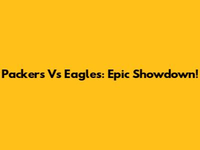 Packers Vs Eagles: Epic Showdown!