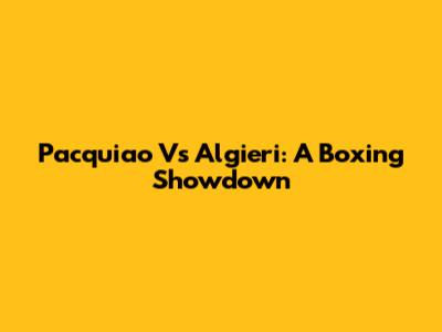 Pacquiao Vs Algieri: A Boxing Showdown