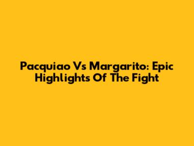 Pacquiao Vs Margarito: Epic Highlights Of The Fight