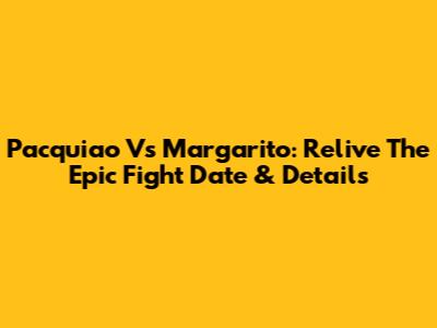 Pacquiao Vs Margarito: Relive The Epic Fight Date & Details