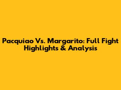 Pacquiao Vs. Margarito: Full Fight Highlights & Analysis