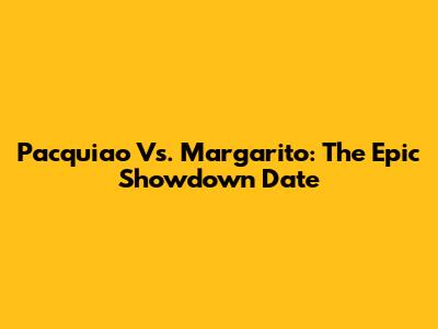 Pacquiao Vs. Margarito: The Epic Showdown Date