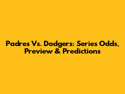 Padres Vs. Dodgers: Series Odds, Preview & Predictions