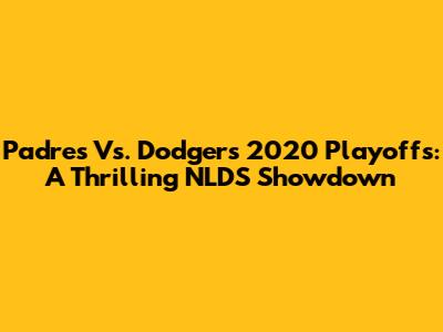 Padres Vs. Dodgers 2020 Playoffs: A Thrilling NLDS Showdown