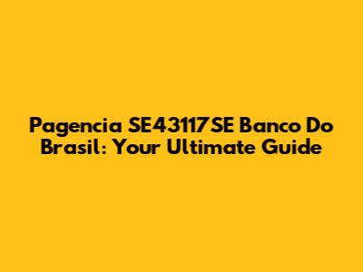 Pagencia SE43117SE Banco Do Brasil: Your Ultimate Guide