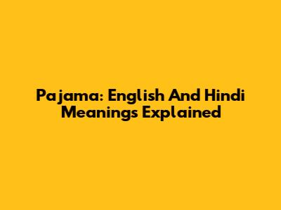 Pajama: English And Hindi Meanings Explained