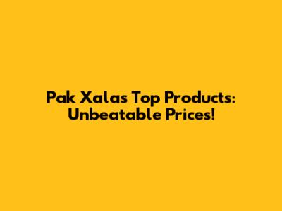 Pak Xala's Top Products: Unbeatable Prices!