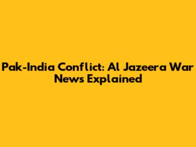Pak-India Conflict: Al Jazeera War News Explained