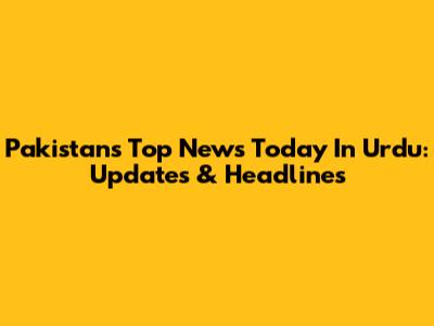 Pakistan's Top News Today In Urdu: Updates & Headlines