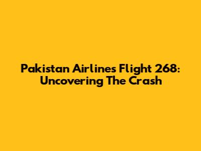 Pakistan Airlines Flight 268: Uncovering The Crash