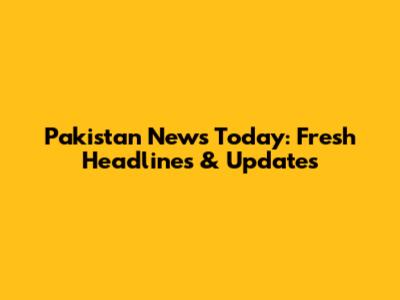 Pakistan News Today: Fresh Headlines & Updates