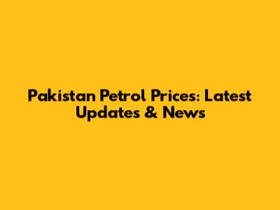 Pakistan Petrol Prices: Latest Updates & News