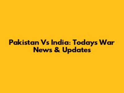 Pakistan Vs India: Today's War News & Updates