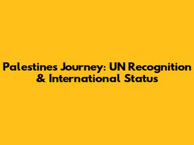 Palestine's Journey: UN Recognition & International Status