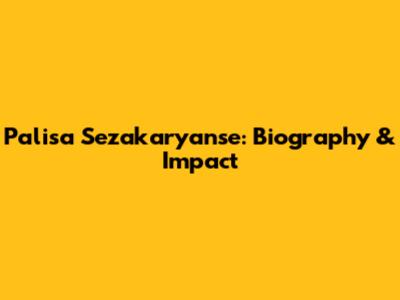 Palisa Sezakaryanse: Biography & Impact
