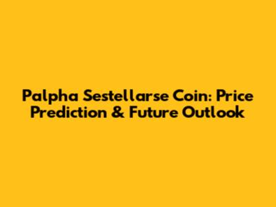 Palpha Sestellarse Coin: Price Prediction & Future Outlook