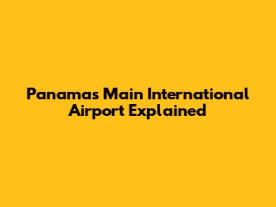 Panama's Main International Airport Explained