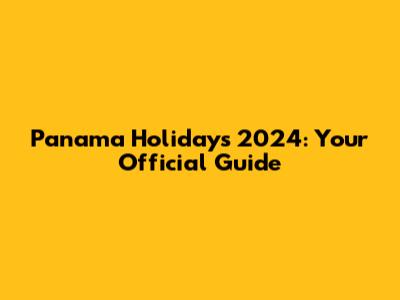 Panama Holidays 2024: Your Official Guide